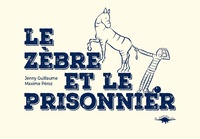 Jenny Guillaume et Maxime Péroz - Le zèbre et le prisonnier.
