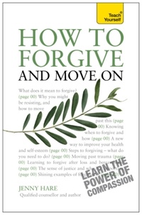 Jenny Hare - How to Forgive and Move On: Teach Yourself.