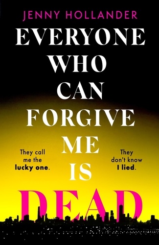 Everyone Who Can Forgive Me is Dead. The most gripping and unputdownable thriller of 2024