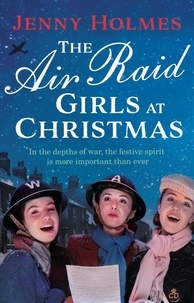 Jenny Holmes - The Air Raid Girls at Christmas - A wonderfully festive and heart-warming new WWII saga (The Air Raid Girls Book 2).