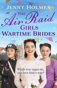 Jenny Holmes - The Air Raid Girls: Wartime Brides - An uplifting and joyful WWII saga romance (The Air Raid Girls Book 3).