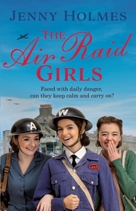 Jenny Holmes - The Air Raid Girls - The first in an exciting and uplifting WWII saga series (The Air Raid Girls Book 1).