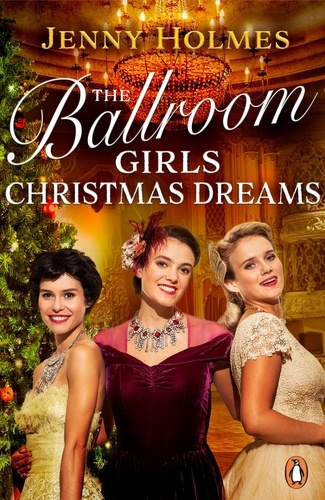 Jenny Holmes - The Ballroom Girls: Christmas Dreams - Curl up with this festive, heartwarming and uplifting historical romance book.