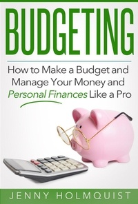  Jenny Holmquist - Budgeting: How to Make a Budget and Manage Your Money and Personal Finances Like a Pro.