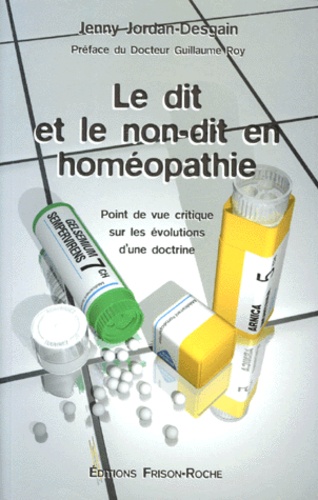 Jenny Jordan-Desgain - Le Dit Et Le Non-Dit En Homeopathie. Point De Vue Critique Sur Les Evolution D'Une Doctrine.