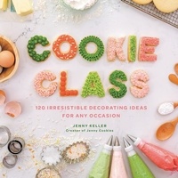 Jenny Keller - Cookie Class - 120 Irresistible Decorating Ideas for Any Occasion.