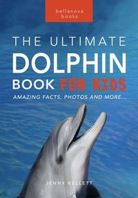  Jenny Kellett - Dolphins: The Ultimate Dolphin Book for Kids - Animal Books for Kids, #25.