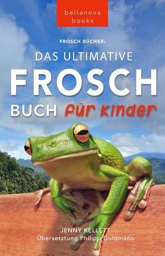  Jenny Kellett - Frosch Bücher: Das Ultimative Frosch-Buch für Kinder - Tierbücher für Kinder, #16.
