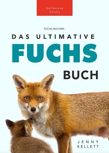  Jenny Kellett - Fuchs-Bücher: Das Ultimative Fuchs Buch - Tierbücher für Kinder.