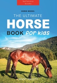  Jenny Kellett - Horse Books: The Ultimate Horse Book for Kids - Animal Books for Kids, #1.