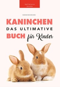  Jenny Kellett et  Philipp Goldmann - Kaninchen: Das Ultimate Kaninchen Buch Für Kinder - Animal Books for Kids.