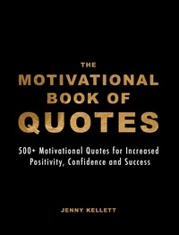  Jenny Kellett - The Motivational Book of Quotes: 500+ Motivational Quotes for Increased Positivity, Confidence &amp; Success - Motivational Books.