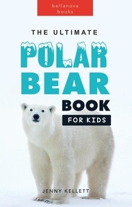  Jenny Kellett - The Ultimate Polar Bear Book for Kids - Animal Books for Kids.
