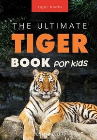  Jenny Kellett - The Ultimate Tiger Book for Kids - Animal Books for Kids, #1.