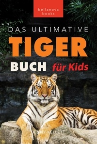  Jenny Kellett - Tiger Bücher: Das Ultimative Tigerbuch für Kids - Tierbücher für Kinder, #11.
