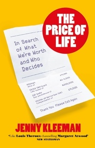 Jenny Kleeman - The Price of Life - In Search of What We're Worth and Who Decides.