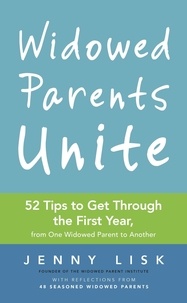  Jenny Lisk - Widowed Parents Unite: 52 Tips to Get Through the First Year, from One Widowed Parent to Another.