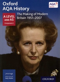 Jenny M A Hugh - The Making of Modern Britain 1951-2007 - A Level and AS Component 2.