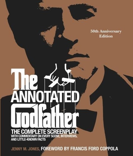 The Annotated Godfather (50th Anniversary Edition). The Complete Screenplay, Commentary on Every Scene, Interviews, and Little-Known Facts