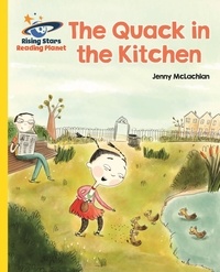Jenny McLachlan et Catalina Echeverri - Reading Planet - The Quack in the Kitchen - Yellow: Galaxy.