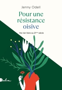 Jenny Odell - Pour une résistance oisive - Ne rien faire au XXIe siècle.