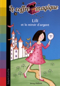 Jenny Oldfield - Le coffre magique Tome 5 : Lili et le miroir d'argent.