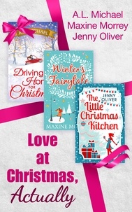 Jenny Oliver et A. L. Michael - Love At Christmas, Actually - The Little Christmas Kitchen / Driving Home for Christmas / Winter's Fairytale.
