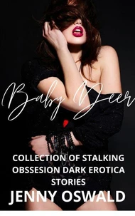 Baby Deer 2 - Collection Of Stalking Obsession Dark Erotica Stories