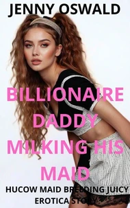 Billionaire Daddy Milking His Maid - Hucow Maid Breeding Juicy Erotic Story