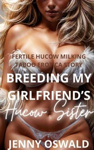 Breedong My Girlfriend's Hucow Sister - Fertile Hucow Milking Taboo Erotica Story