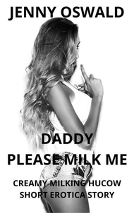 Daddy Please Milk Me - Creamy Milking Hucow Short Erotica Story