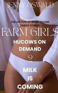 Farm Girls - Hucows On Demand - Milk Is Coming -Collection Of Bdsm Hucow Taboo Stories