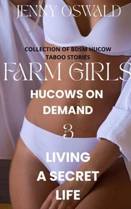 Farm Girls . Hucows On Demand - Living A Secret Life - Collection Of Bdsm Hucow Taboo Stories