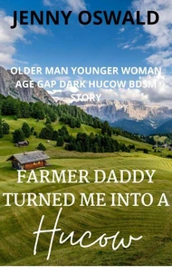 Farmer Daddy Turned Me Into A Hucow - Older Man Younger Woman Age Gap  Dark Hucow BDSM Story