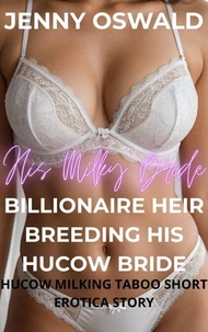 His Milky Bride - Billionaire Heir Breeding His Hucow Bride - Hucow Milking Taboo Short Erotica Story