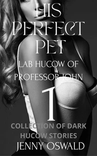 His Perfect Pet - Lab Hucow Of Professor John - Collection Of Dark Hucow Stories