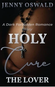 Holy Cure - The Lover - A Dark Forbidden Romance Story