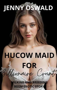 Hucow Maid For Billionaire Count - Milking And Breeding Bdsm Erotic Story