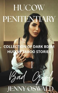 Hucow Penitentiary - Bad Girl - Collection Of Dark Bdsm Hucow Taboo Stories