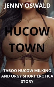Hucow Town - Taboo Hucow Milking And Orgy Short Erotica Story