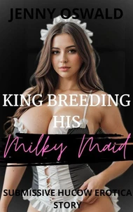 King Breeding His Milky Maid - Submissive Hucow Erotica Story