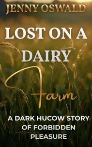 Lost On A Dairy Farm - A Dark Hucow Story Of Forbidden Pleasure