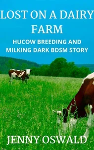 Lost On A Dairy Farm - Hucow Breeding And Milking Dark BDSM Story