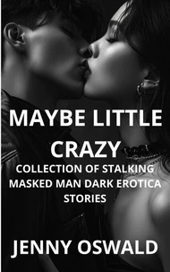 Maybe Little Crazy 3 - Collection Of Stalking Masked Man Dark Erotica Stories