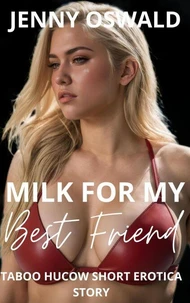 Milk For My Best Friend - Taboo Hucow Short Erotica Story