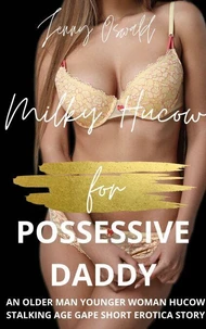 Milky Hucow For Possessive Daddy - An Older Man Younger Woman Hucow Stalking Age Gap Short Erotica Story