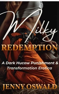 Milky Redemption - A Dark Hucow Punishment &amp; Transformation Erotica