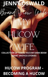 My Hucow Wife - Hucow Program - Becoming A Hucow - Collection Of Taboo Hucow Dark Bdsm Short Erotica Stories