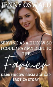 Serving As A Hucow So I Could Pay My Debt To The Farmer - Dark Hucow BDSM Age Gap Erotica Story