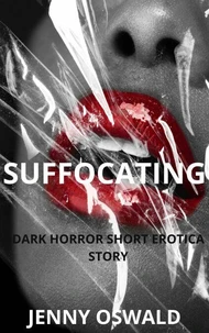 Suffocating - Dark Horror Short Erotica Story